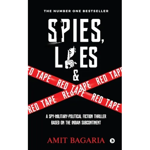 Spies, Lies & Red Tape: A Spy-Military-Political Fiction Thriller based on the Indian Subcontinent - Paperback