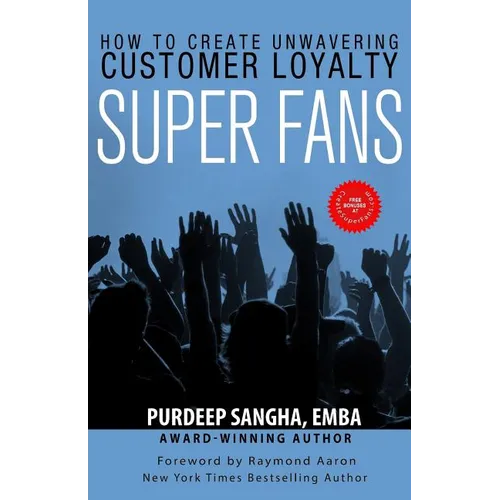 Super Fans: How To Create Unwavering Customer Loyalty - Paperback