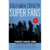 Super Fans: How To Create Unwavering Customer Loyalty - Paperback