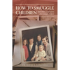 How to Smuggle Children and Other Confessions of a Country Doctor - Paperback