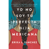 Yo No Soy Tu Perfecta Hija Mexicana / I Am Not Your Perfect Mexican Daughter - Paperback