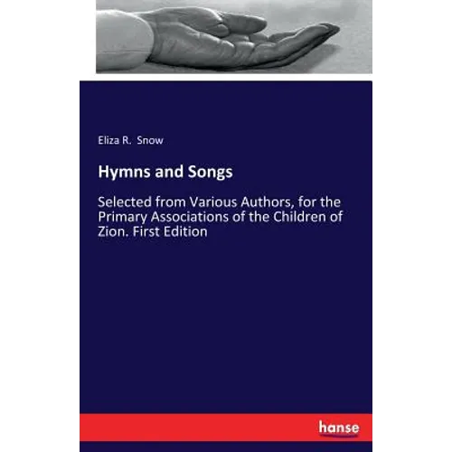 Hymns and Songs: Selected from Various Authors, for the Primary Associations of the Children of Zion. First Edition - Paperback
