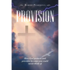 Provision: How God Protects and Provides in Ways You Could Never Think Of - Paperback