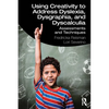 Using Creativity to Address Dyslexia, Dysgraphia, and Dyscalculia: Assessments and Techniques - Paperback
