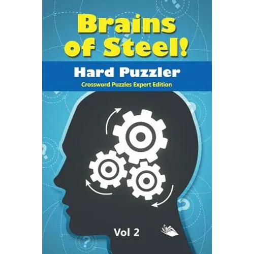 Brains of Steel! Hard Puzzler Vol 2: Crossword Puzzles Expert Edition - Paperback