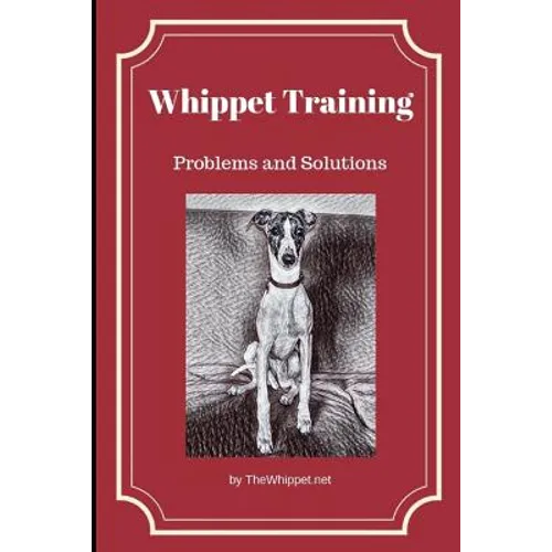Whippet Training: Problems and Solutions - Paperback