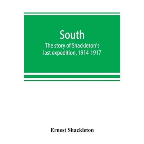 South: the story of Shackleton's last expedition, 1914-1917 - Paperback