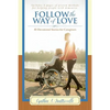 Follow the Way of Love: 40 Devotional Stories for Caregivers - Paperback
