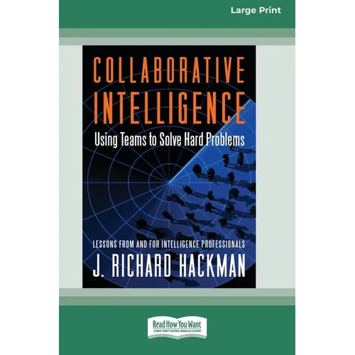 Collaborative Intelligence: Using Teams to Solve Hard Problems [Standard Large Print 16 Pt Edition] - Paperback