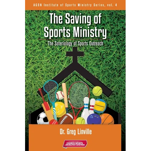The Saving of Sports Ministry: The Soteriology of Sports Outreach - Paperback