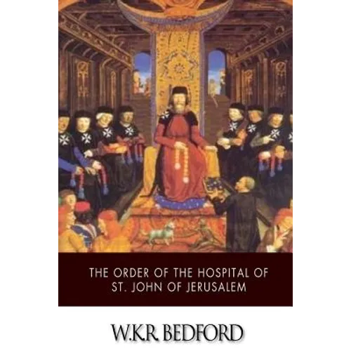The Order of the Hospital of St. John of Jerusalem: Being a History of the English Hospitallers of St. John, Their Rise and Progress - Paperback