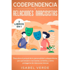 Codependencia y relaciones narcisistas 2 libros en 1: Descubre el porqué de tu personalidad codependiente, por qué atraes a narcisistas, evitarlos y c - Paperback