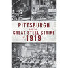 Pittsburgh and the Great Steel Strike of 1919 - Paperback