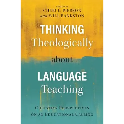 Thinking Theologically about Language Teaching: Christian Perspectives on an Educational Calling - Paperback