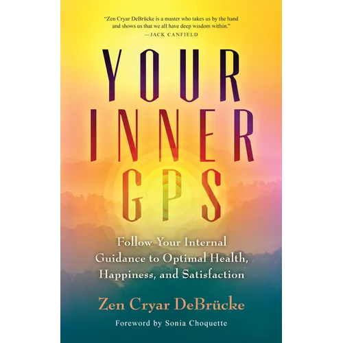 Your Inner GPS: Follow Your Internal Guidance to Optimal Health, Happiness, and Satisfaction - Paperback