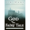 The God of the Fairy Tale: Finding Truth in the Land of Make-Believe - Paperback