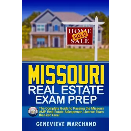 Missouri Real Estate Exam Prep: The Complete Guide to Passing the Missouri AMP Real Estate Salesperson License Exam the First Time! - Paperback