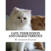 Cats: Their Points and Characteristics: with Curiosities of Cat Life and a Chapter on Feline Elements - Paperback