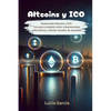 Altcoins y ICO: Explorando Altcoins y ICO: Una guía completa sobre criptomonedas alternativas y ofertas iniciales de monedas - Paperback
