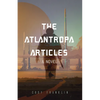 The Atlantropa Articles: A Novel (for Fans of Harry Turtledove and the Divergent Series) - Paperback