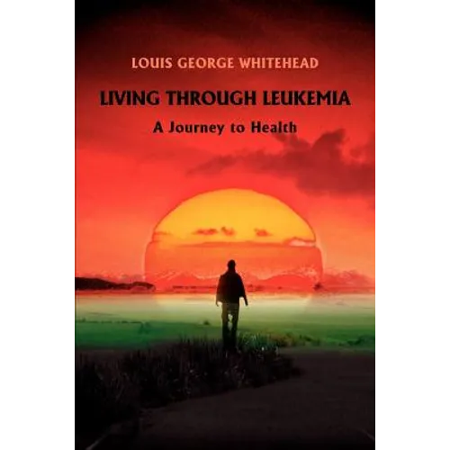 Living Through Leukemia: A Journey to Health - Paperback