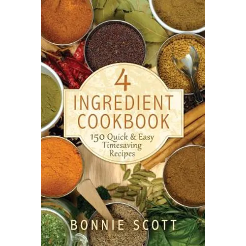 4 Ingredient Cookbook: 150 Quick & Easy Timesaving Recipes - Paperback