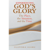 Experiencing God's Glory: The Place, the Situation, and the Time - Paperback