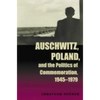 Auschwitz, Poland, and the Politics of Commemoration, 1945-1979 - Paperback