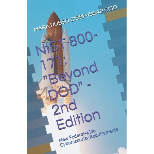 Nist 800-171: Beyond DOD - 2nd Edition: New Federal-wide Cybersecurity Requirements - Paperback