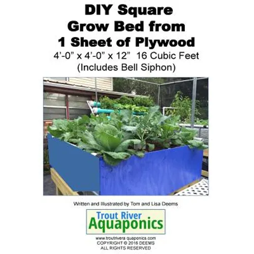 DIY Square Grow Bed from 1 Sheet of Plywood 4'-0" x 4'-0" x 12" 16 Cubic Feet (Includes Bell Siphon) - Paperback