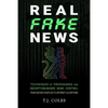 Real Fake News: Techniques of Propaganda and Deception-based Mind Control, from Ancient Babylon to Internet Algorithms - Paperback