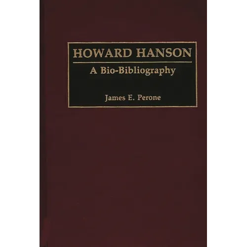 Howard Hanson: A Bio-Bibliography - Hardcover