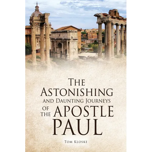 The Astonishing and Daunting Journeys of the Apostle Paul - Paperback