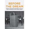 Before the Dream: Martin Luther King's 1963 Speech, and Civil Rights Struggles in Fort Wayne, Indiana - Paperback
