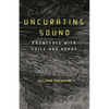 Uncurating Sound: Knowledge with Voice and Hands - Hardcover