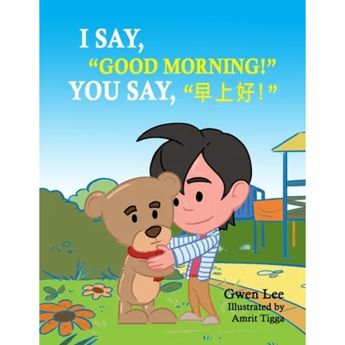 I say, "Good morning!" You say, "早上好!": A Bilingual Teddy Book: English-Chinese (Simplified) - Paperback
