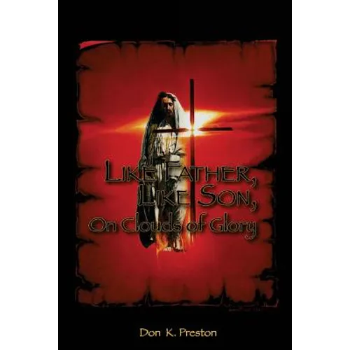 Like Father, Like Son, on Clouds of Glory: A Study of the Nature of the Second Coming of Christ - Paperback