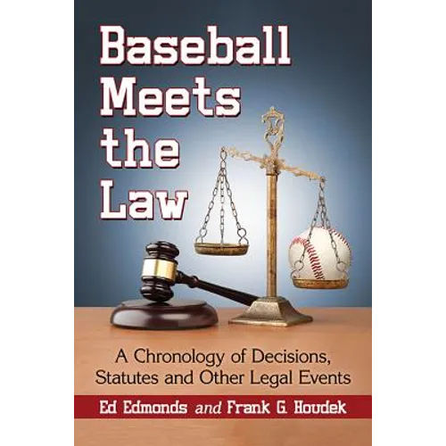 Baseball Meets the Law: A Chronology of Decisions, Statutes and Other Legal Events - Paperback