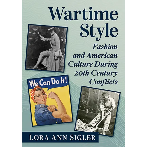 Wartime Style: Fashion and American Culture During 20th Century Conflicts - Paperback