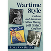 Wartime Style: Fashion and American Culture During 20th Century Conflicts - Paperback
