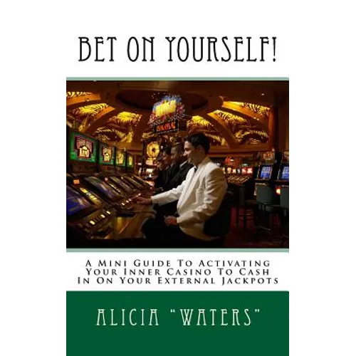 Bet On Yourself!: A Mini Guide To Activating Your Inner Casino To Cash In On Your External Jackpots - Paperback