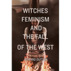 Witches, Feminism, and the Fall of the West - Paperback