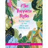 #The Happiness Myths: Being happy is not what you THINK it is - Paperback