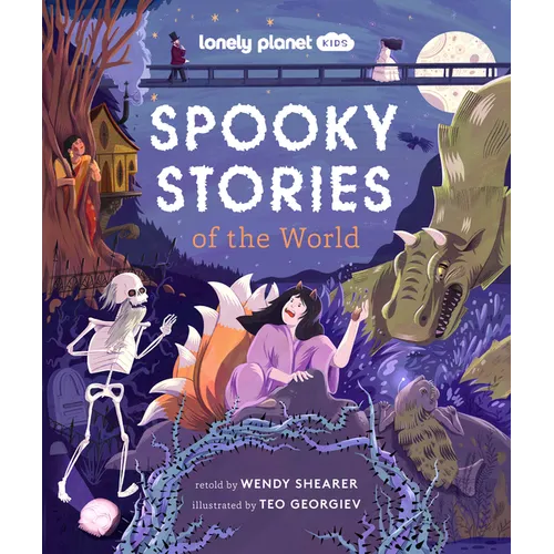 Lonely Planet Kids Spooky Stories of the World: 20 Eerie Tales from Across the Globe Epic Retellings of Ghost & Monster Myths Arranged by Continent wi - Hardcover