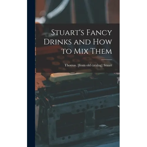 Stuart's Fancy Drinks and how to mix Them - Hardcover