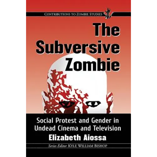 The Subversive Zombie: Social Protest and Gender in Undead Cinema and Television - Paperback