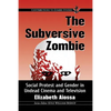 The Subversive Zombie: Social Protest and Gender in Undead Cinema and Television - Paperback