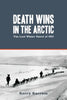 Death Wins in the Arctic: The Lost Winter Patrol of 1910 - Paperback