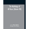 The Mythology Of All Races (Volume VIII) - Paperback