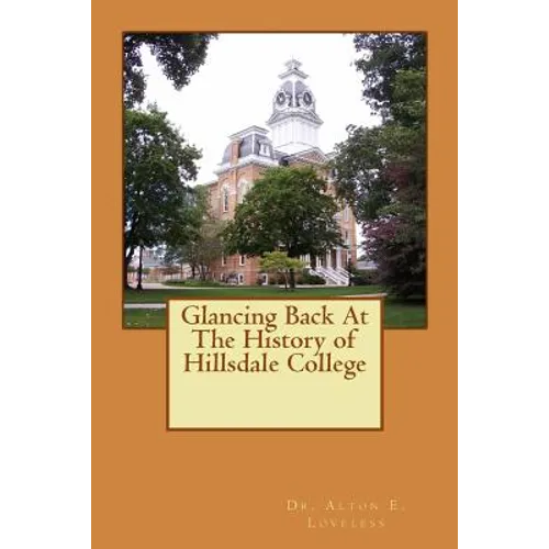 Glancing Back At The History of Hillsdale College - Paperback